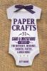 Paper Crafts: 51 Card & Invitation Crafts For Birthdays Weddings Showers Parties & Much More! (2nd Edition)