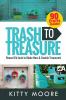 Trash To Treasure (3rd Edition): 90 Crafts That Will Reuse Old Junk To Make New & Usable Treasures!