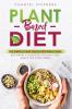 Plant-Based Diet: The Simple Plant Base Diet Meal Plan: Beginners Cookbook to Plan Your Meals for Every Week