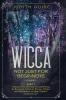 Wicca: Not Just for Beginners. Part 2 - Continue of the First Very Successful Wicca for Beginners! A Book for Wiccans Witches and Other Seekers for Magic! Great to Listen in a Car!