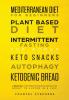 Mediterranean Diet for Beginners Plant Based Diet Intermittent Fasting for Women Keto Snacks Autophagy Ketogenic Bread: 6 books in 1: The Complete Guide for Weightloss! Great to Listen in a Car!