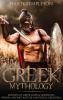 Greek Mythology: Legends of Greek Gods & Goddesses Heroes Ancient Battles & Mythical Creatures