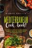 The Mediterranean Cookbook: Eat Drink and Live Well with 70+ Mouth-Watering Recipes to Improve Your Lifestyle and Shred Away Those Extra Pounds