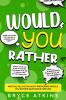 Would You Rather: 400 Fun Silly & Thought-Provoking Would You Rather Questions for Kids