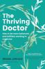 The Thriving Doctor: How to be more balanced and fulfilled working in medicine