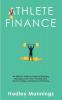 Athlete Finance: An Athlete's Guide to Financial Planning Managing Cash Flow Avoiding Debt Smart Investing and Retirement Planning