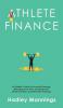 Athlete Finance: An Athlete's Guide to Financial Planning Managing Cash Flow Avoiding Debt Smart Investing and Retirement Planning