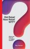 Old Retail New Retail WTF: What is the future of retailing: 1