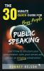 Public Speaking: Learn How to Structure Your Presentation Calm Your Nerves and Deliver an Amazing Presentation: 1 (Quick Guide)