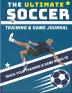 The Ultimate Soccer Training and Game Journal: Record and Track Your Training Game and Season Performance: Perfect for Kids and Teen's: 8.5 x 11-inch x 80 Pages: 4 (Sports Training & Game)