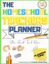 The Homeschool Teacher's Planner: The Ultimate Homeschool Planner to Organize Your Lessons and Record Track and Review Your Child's Homeschooling Progress For One Child 8.5 x 11 inch