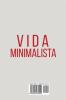 Vida Minimalista: Simplifique su vida reduzca el estrés y aumente su felicidad a través del minimalismo