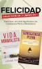 Felicidad. Colección de 2 libros en 1: Cómo Vivir una Vida Significativa con Consciencia Plena y Minimalismo