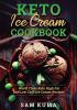 Keto Ice Cream Cookbook: World Class Keto High Fat and Low Carb Ice Cream Recipes