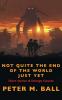 Not Quite The End Of The World Just Yet: Short Stories & Strange Futures: Short