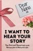 Dear Nana. I Want To Hear Your Story: A Guided Memory Journal to Share The Stories Memories and Moments That Have Shaped Nana's Life 7 x 10 inch