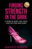 Finding Strength in the Dark: A Story of Hope Love Faith and Hot Pink Mary Janes