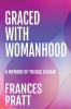 Graced with Womanhood: A Memoir of Things Unsaid