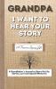 Grandpa I Want To Hear Your Story: A Fathers Journal To Share His Life Stories Love And Special Memories