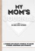 My Mom's Journal: A Guided Life Legacy Journal To Share Stories Memories and Moments 7 x 10