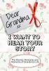 Dear Grandma I Want To Hear Your Story: The Stories Memories and Moments of Grandma's Life