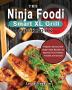 The Ninja Foodi Smart XL Grill Cookbook: Popular Savory and Super Easy Recipes to Impress Your Family Friends and Guests