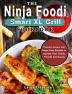 The Ninja Foodi Smart XL Grill Cookbook: Popular Savory and Super Easy Recipes to Impress Your Family Friends and Guests