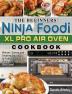 The Beginners' Ninja Foodi XL Pro Air Oven Cookbook: Vibrant Savory and Creative Recipes to Take Your Kitchen Skills to a Whole New Level