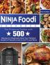 Ninja Foodi Cookbook: The Pressure Cooker with 500 Recipes for Beginners Give Your Detailed Guide to Pressure Cook to Air Fry and More