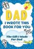 Dad I Wrote This Book For You: A Child's Fill in The Blank Gift Book For Their Special Dad Perfect for Kid's 7 x 10 inch