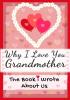 Why I Love You Grandmother: The Book I Wrote About Us Perfect for Kids Valentine's Day Gift Birthdays Christmas Anniversaries Mother's Day or just to say I Love You.