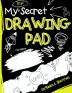 My Top Secret Drawing Pad: The Kids Sketch Book for Kids to collect their Secret Scribblings and Sketches