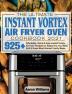 The Ultimate Instant Vortex Air Fryer Oven Cookbook 2021: Affordable Quick and Easy Instant Vortex Air Fryer Recipes for Beginners; Fry Bake Grill & Roast Most Wanted Family Meals