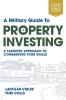 A Military Guide to Property Investing: A targeted approach to conquering your goals