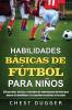 Habilidades Básicas de Fútbol para Niños: 150 ejercicios tácticas y estrategias de entrenamiento de fútbol para mejorar las habilidades y la capacidad de análisis de los niños