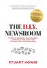 The D.I.Y. Newsroom: 5 Steps to Powerful and Strategic Communications Using Yourorganisation's Own Resources