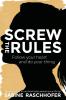 Screw the Rules: Follow your heart and do your thing