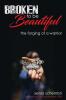 Broken to be Beautiful: A story of determination adversity and survival