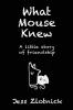 What Mouse Knew: A little story of friendship