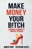 Make Money Your Bitch: A Woman's Roadmap to Financial Freedom: 1 (Money Madams)