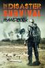 The Disaster Survival Handbook: The Disaster Preparedness Handbook for Man-Made and Natural Disasters: 7 (Escape Evasion and Survival)