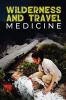 Wilderness and Travel Medicine: A Complete Wilderness Medicine and Travel Medicine Handbook: 4 (Escape Evasion and Survival)