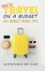 How to Travel on a Budget: 52 Budget Travel Tips