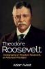 Theodore Roosevelt: A biography of Theodore Roosevelt an American President