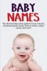 Baby Names: The ultimate baby names guide for boys and girls including popular names famous names unique names and more!