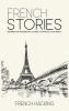 French Stories - Beginner And Intermediate Short Stories To Improve Your French