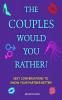 The Couples Would You Rather? Edition - Sexy conversations to know your partner better!