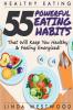 Healthy Eating (3rd Edition): 55 POWERFUL Eating Habits That Will Keep You Healthy & Feeling Energized!