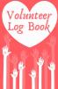 Volunteer Log Book: Community Service Log Book Work Hours Log Notebook Diary to Record Volunteering Journal