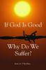 If God Is Good Why Do We Suffer?